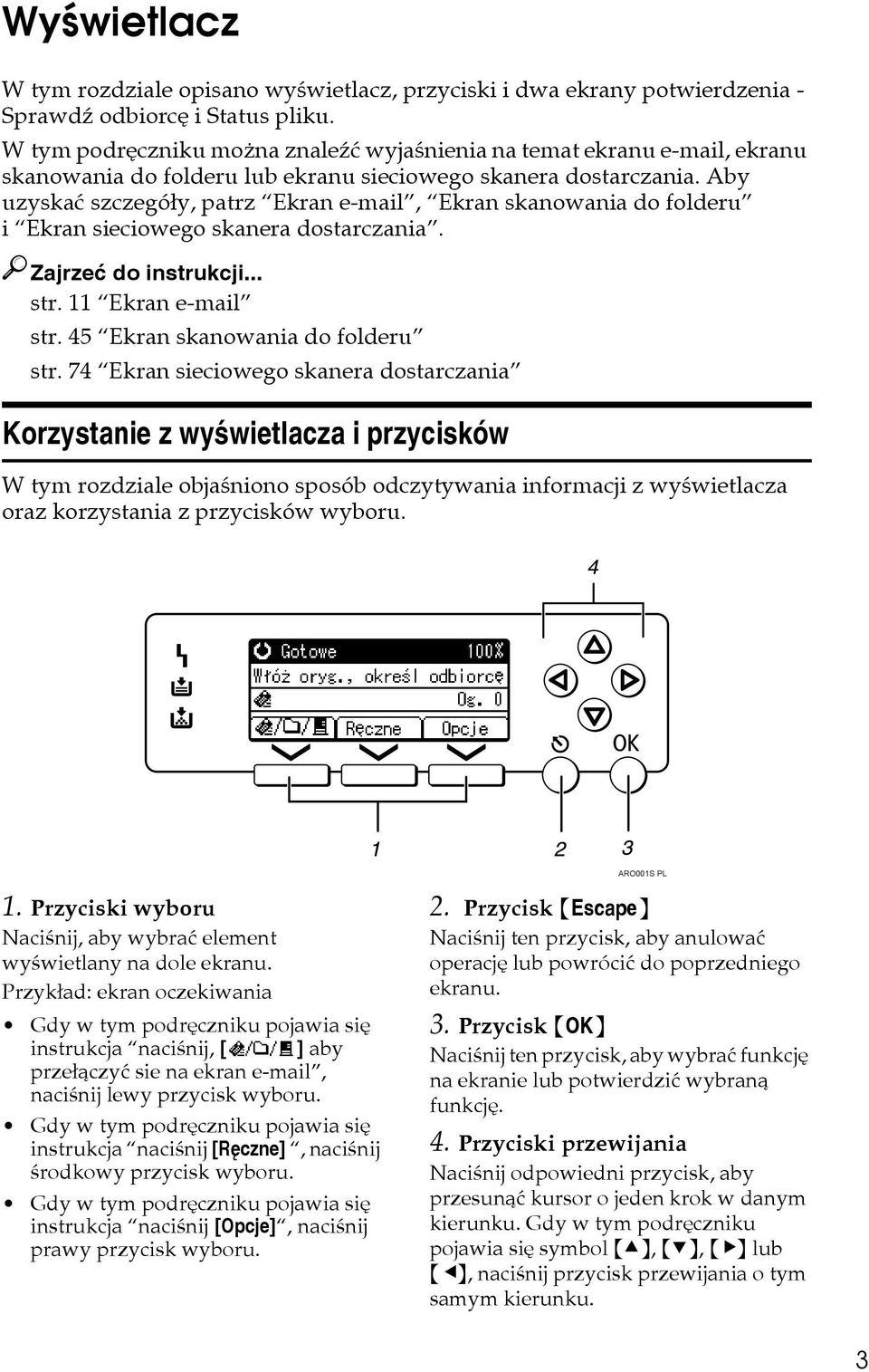 Aby uzyskaæ szczegóây, patrz Ekran e-mail, Ekran skanowania do folderu i Ekran sieciowego skanera dostarczania. Zajrzeæ do instrukcji... str. 11 Ekran e-mail str. 45 Ekran skanowania do folderu str.