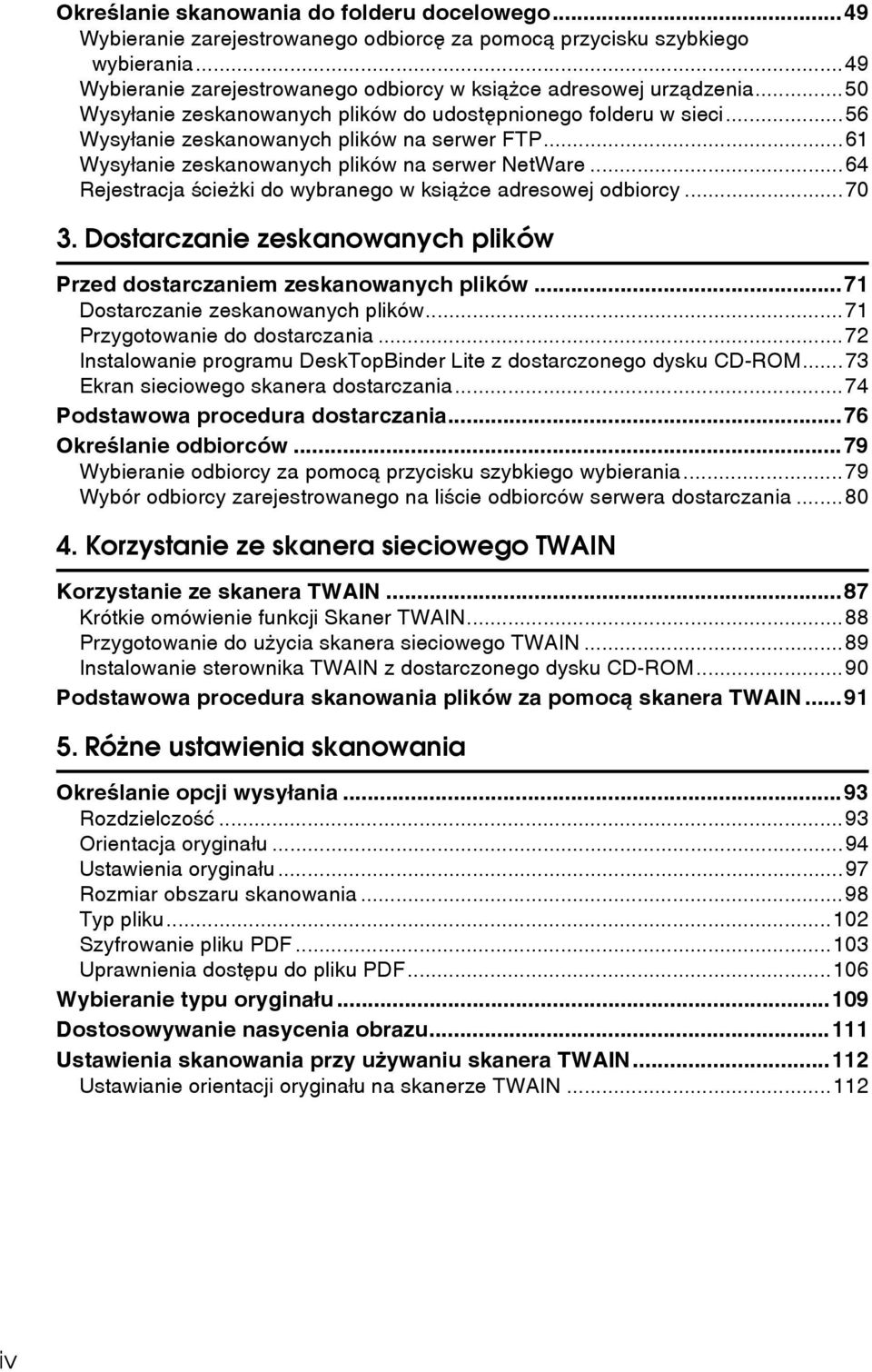 ..64 Rejestracja ãcieåki do wybranego w ksiàåce adresowej odbiorcy...70 3. Dostarczanie zeskanowanych plików Przed dostarczaniem zeskanowanych plików...71 Dostarczanie zeskanowanych plików.