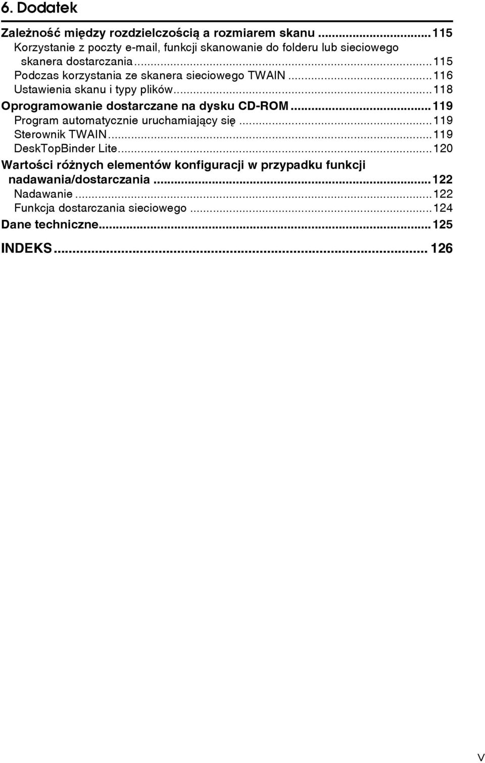 ..115 Podczas korzystania ze skanera sieciowego TWAIN...116 Ustawienia skanu i typy plików...118 Oprogramowanie dostarczane na dysku CD-ROM.