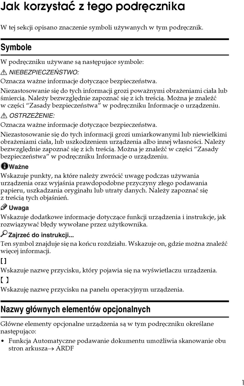 Naleåy bezwzglêdnie zapoznaæ siê z ich treãcià. Moåna je znaleäæ w czêãci Zasady bezpieczeñstwa w podrêczniku Informacje o urzàdzeniu. Oznacza waåne informacje dotyczàce bezpieczeñstwa.