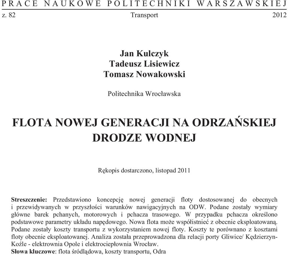 W przypadku pchacza okre lono podstawowe parametry uk adu nap dowego. Nowa flota mo e wspó istnie z obecnie eksploatowan. Podane zosta y koszty transportu z wykorzystaniem nowej floty.