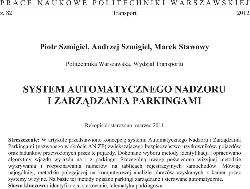 przez te pojazdy. Dokonano wyboru metody identyfikacji i opracowano algorytmy wjazdu wyjazdu na i z parkingu.