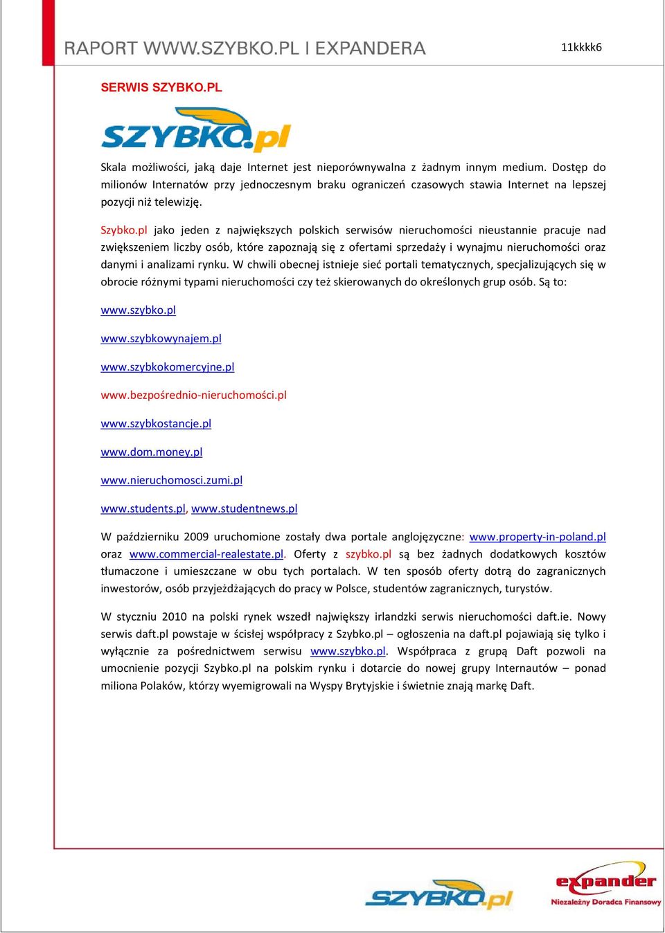 pl jako jeden z największych polskich serwisów nieruchomości nieustannie pracuje nad zwiększeniem liczby osób, które zapoznają się z ofertami sprzedaży i wynajmu nieruchomości oraz danymi i analizami