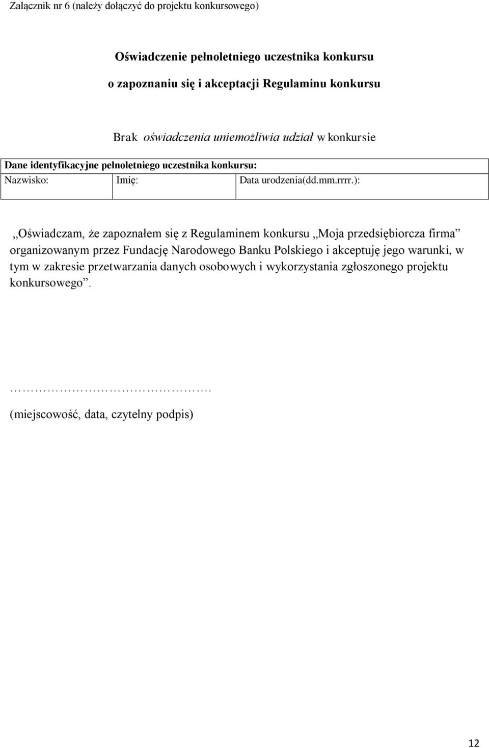 rrrr.): Oświadczam, że zapoznałem się z Regulaminem konkursu Moja przedsiębiorcza firma organizowanym przez Fundację Narodowego Banku Polskiego i