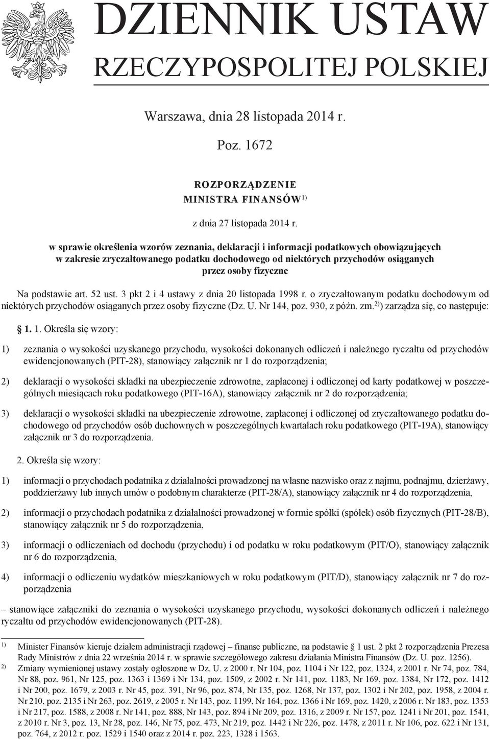 podstawie art. 52 ust. 3 pkt 2 i 4 ustawy z dnia 20 listopada 1998 r. o zryczałtowanym podatku dochodowym od niektórych przychodów osiąganych przez osoby fizyczne (Dz. U. Nr 144 poz. 930 z późn. zm.