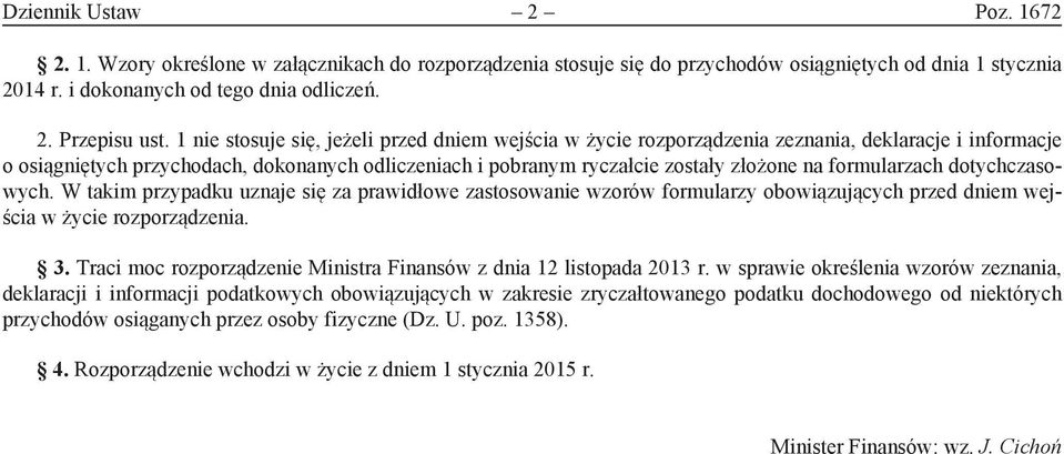 formularzach dotychczasowych. W takim przypadku uznaje się za prawidłowe zastosowanie wzorów formularzy obowiązujących przed dniem wejścia w życie rozporządzenia. 3.