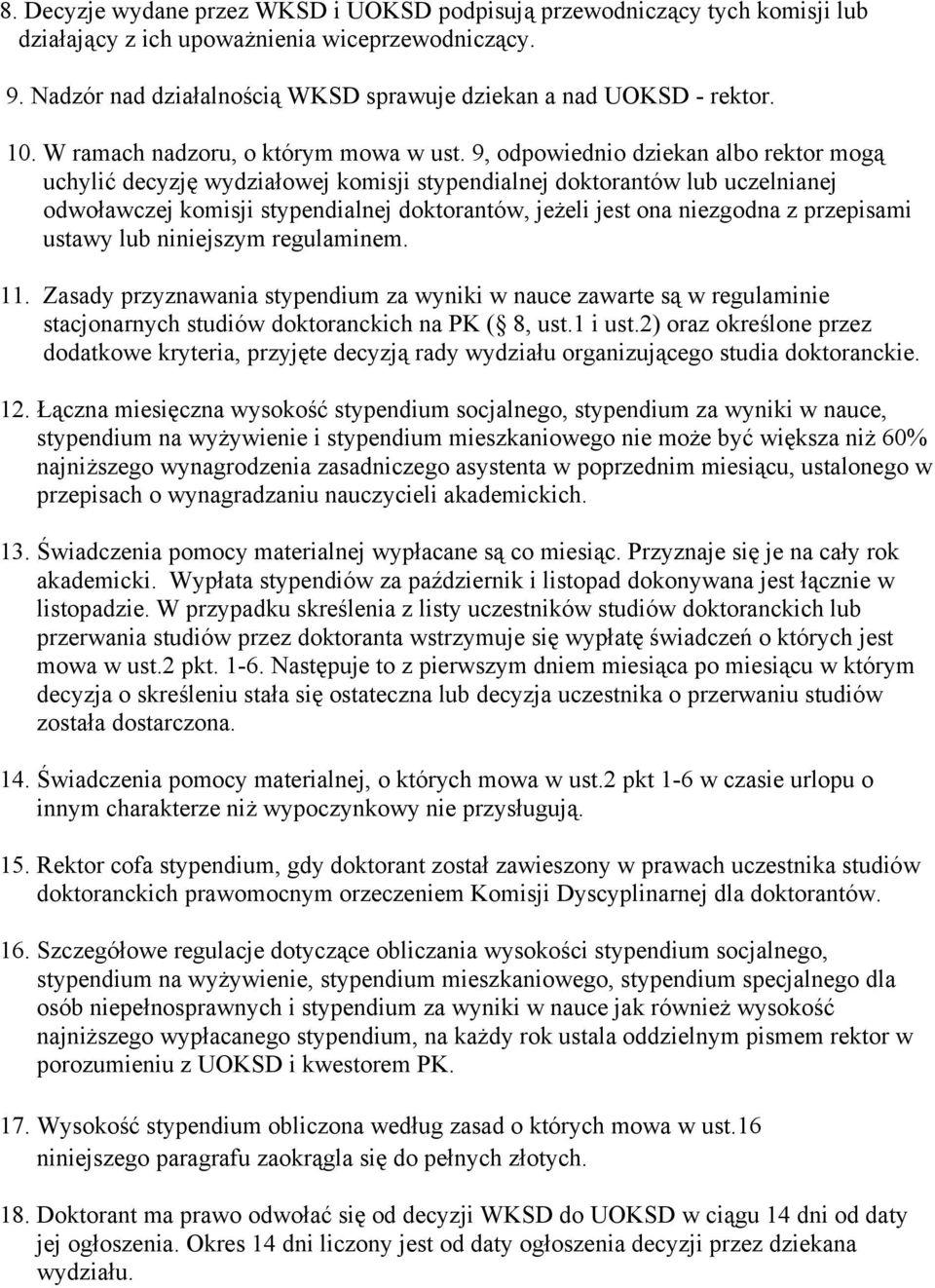 9, odpowiednio dziekan albo rektor mogą uchylić decyzję wydziałowej komisji stypendialnej doktorantów lub uczelnianej odwoławczej komisji stypendialnej doktorantów, jeżeli jest ona niezgodna z