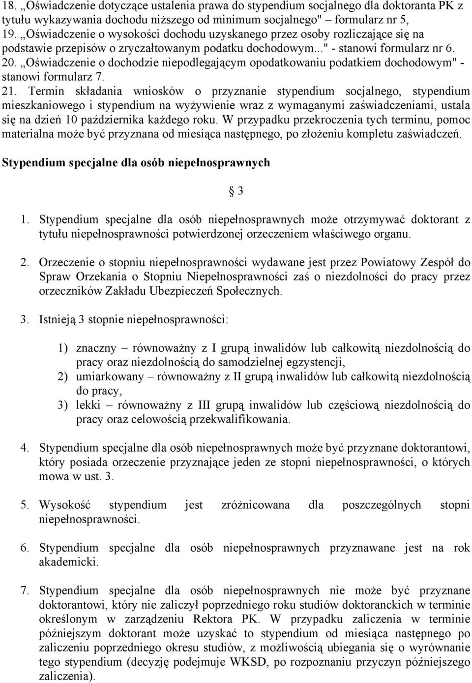 Oświadczenie o dochodzie niepodlegającym opodatkowaniu podatkiem dochodowym" - stanowi formularz 7. 21.