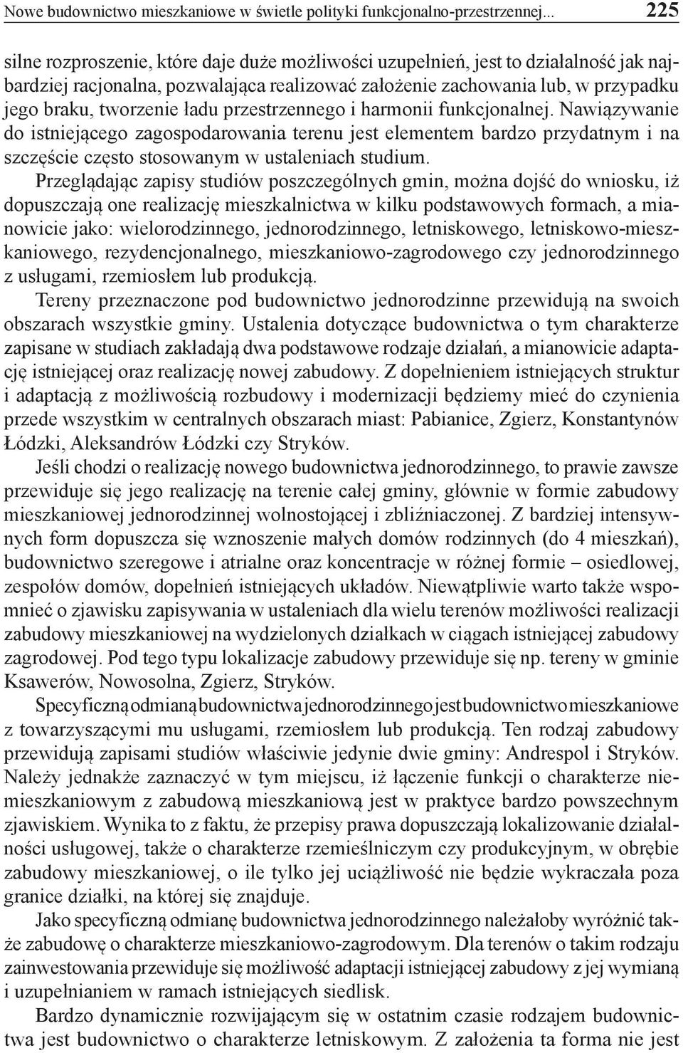 ładu przestrzennego i harmonii funkcjonalnej. Nawiązywanie do istniejącego zagospodarowania terenu jest elementem bardzo przydatnym i na szczęście często stosowanym w ustaleniach studium.