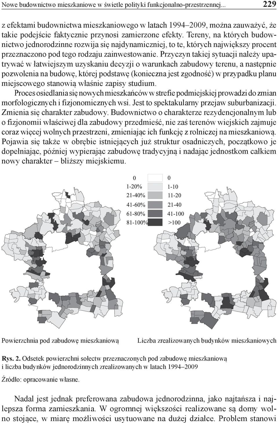 Tereny, na których budownictwo jednorodzinne rozwija się najdynamiczniej, to te, których największy procent przeznaczono pod tego rodzaju zainwestowanie.