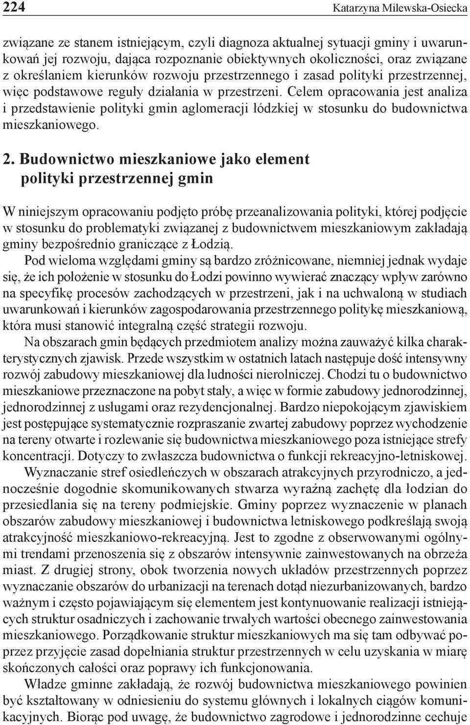 Celem opracowania jest analiza i przedstawienie polityki gmin aglomeracji łódzkiej w stosunku do budownictwa mieszkaniowego. 2.