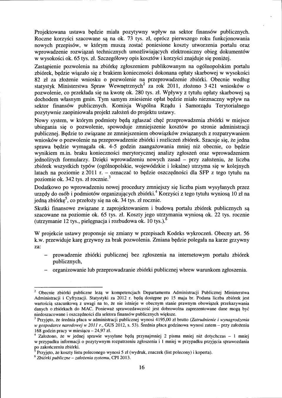 cych elektroniczny obieg dokument6w w wysokosci ok. 65 tys. zl. Szczeg6lowy opis koszt6w i korzysci znajduje sitt ponizej. Zast'!