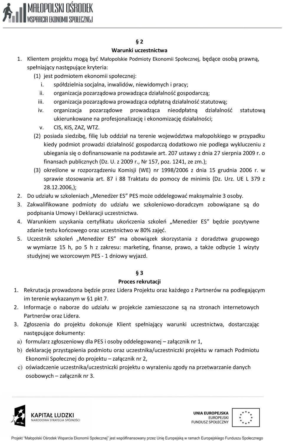 organizacja pozarządowe prowadząca nieodpłatną działalność statutową ukierunkowane na profesjonalizację i ekonomizację działalności; v. CIS, KIS, ZAZ, WTZ.