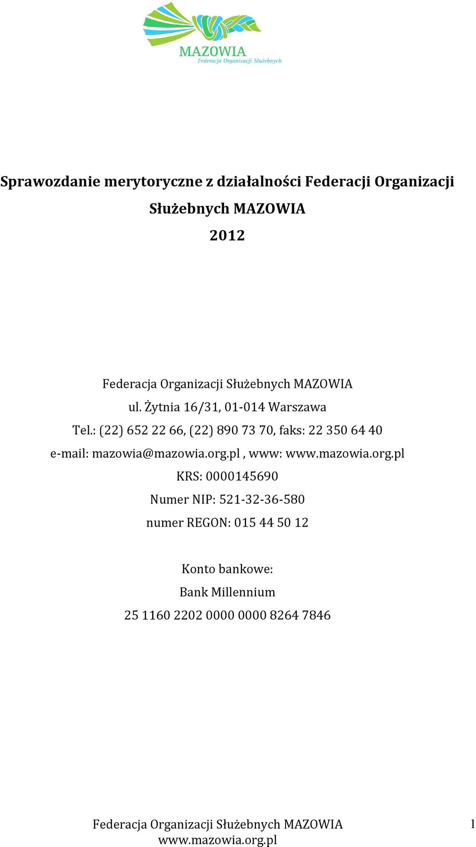 : (22) 6522266, (22) 8907370, faks: 223506440 e-mail: mazowia@mazowia.org.