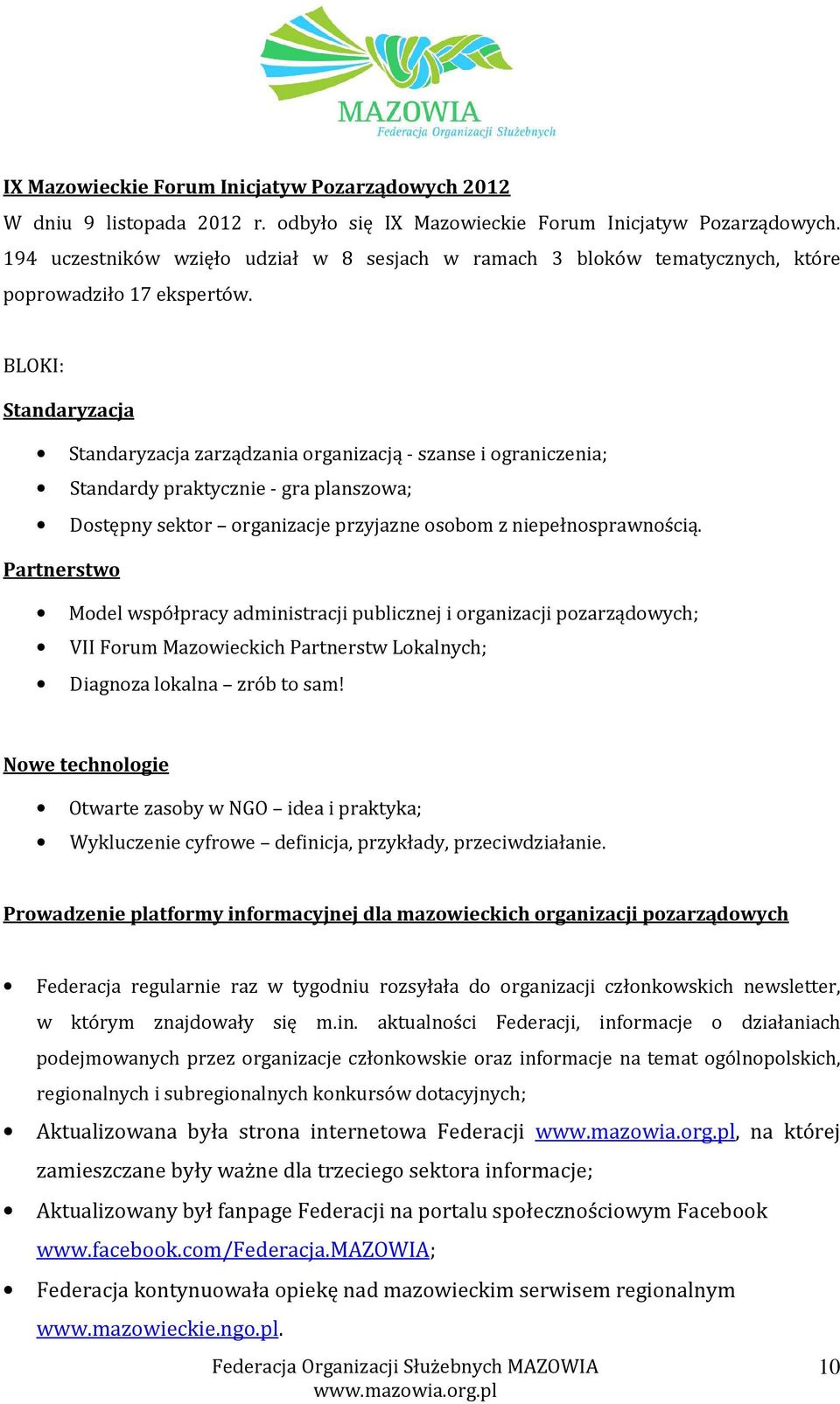 BLOKI: Standaryzacja Standaryzacja zarządzania organizacją - szanse i ograniczenia; Standardy praktycznie - gra planszowa; Dostępny sektor organizacje przyjazne osobom z niepełnosprawnością.