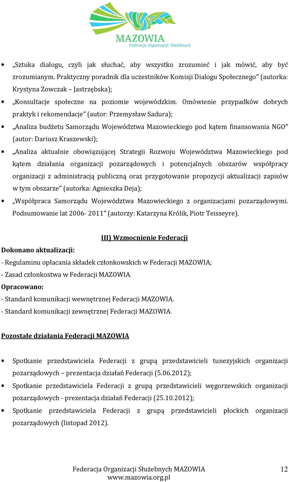 Omówienie przypadków dobrych praktyk i rekomendacje (autor: Przemysław Sadura); Analiza budżetu Samorządu Województwa Mazowieckiego pod kątem finansowania NGO (autor: Dariusz Kraszewski); Analiza