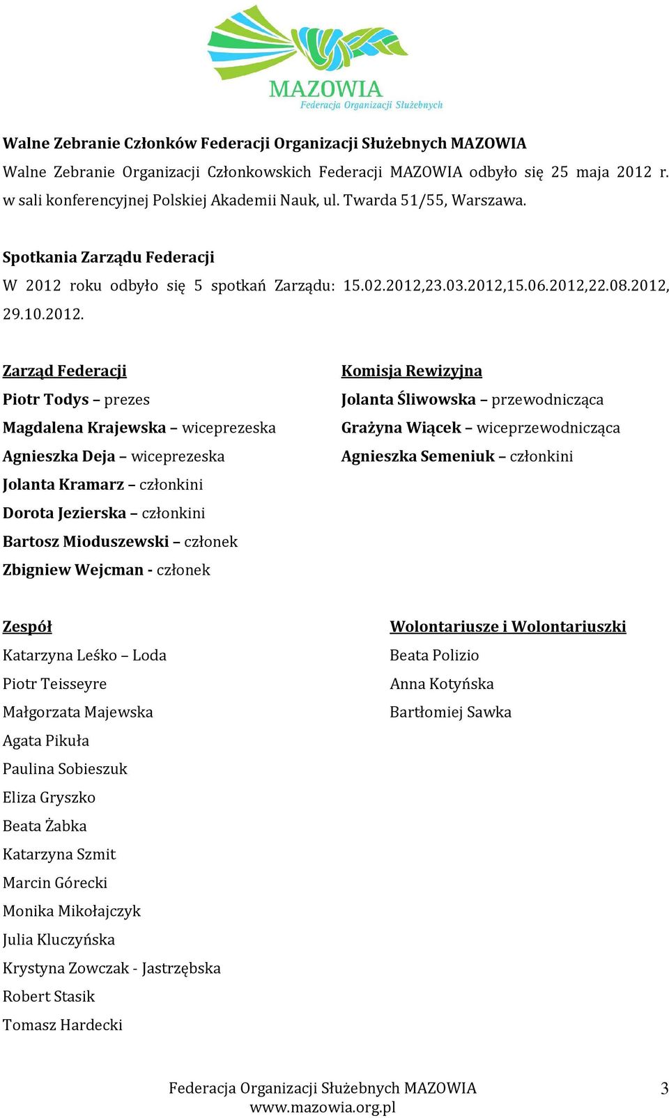 roku odbyło się 5 spotkań Zarządu: 15.02.2012,