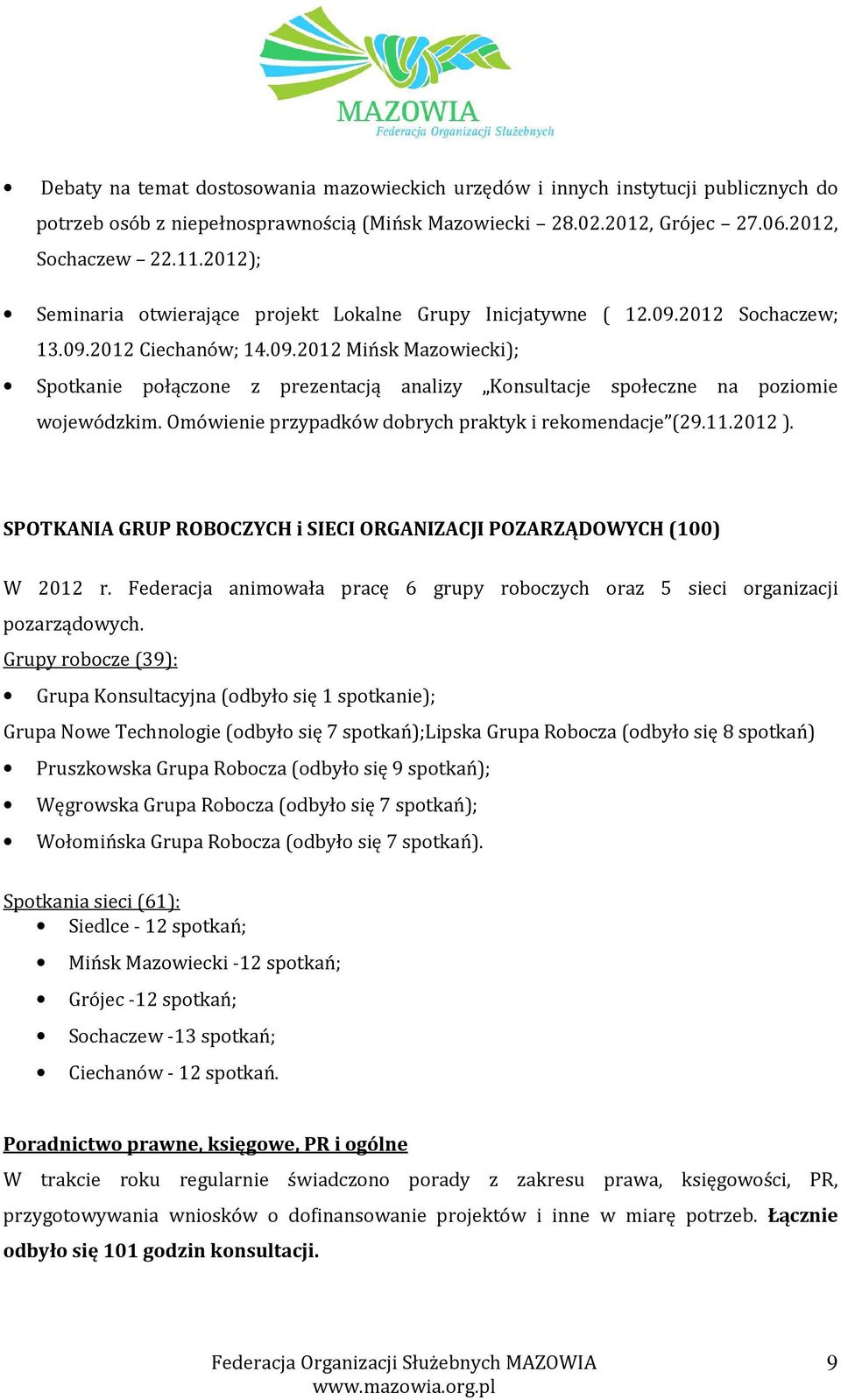 Omówienie przypadków dobrych praktyk i rekomendacje (29.11.2012 ). SPOTKANIA GRUP ROBOCZYCH i SIECI ORGANIZACJI POZARZĄDOWYCH (100) W 2012 r.