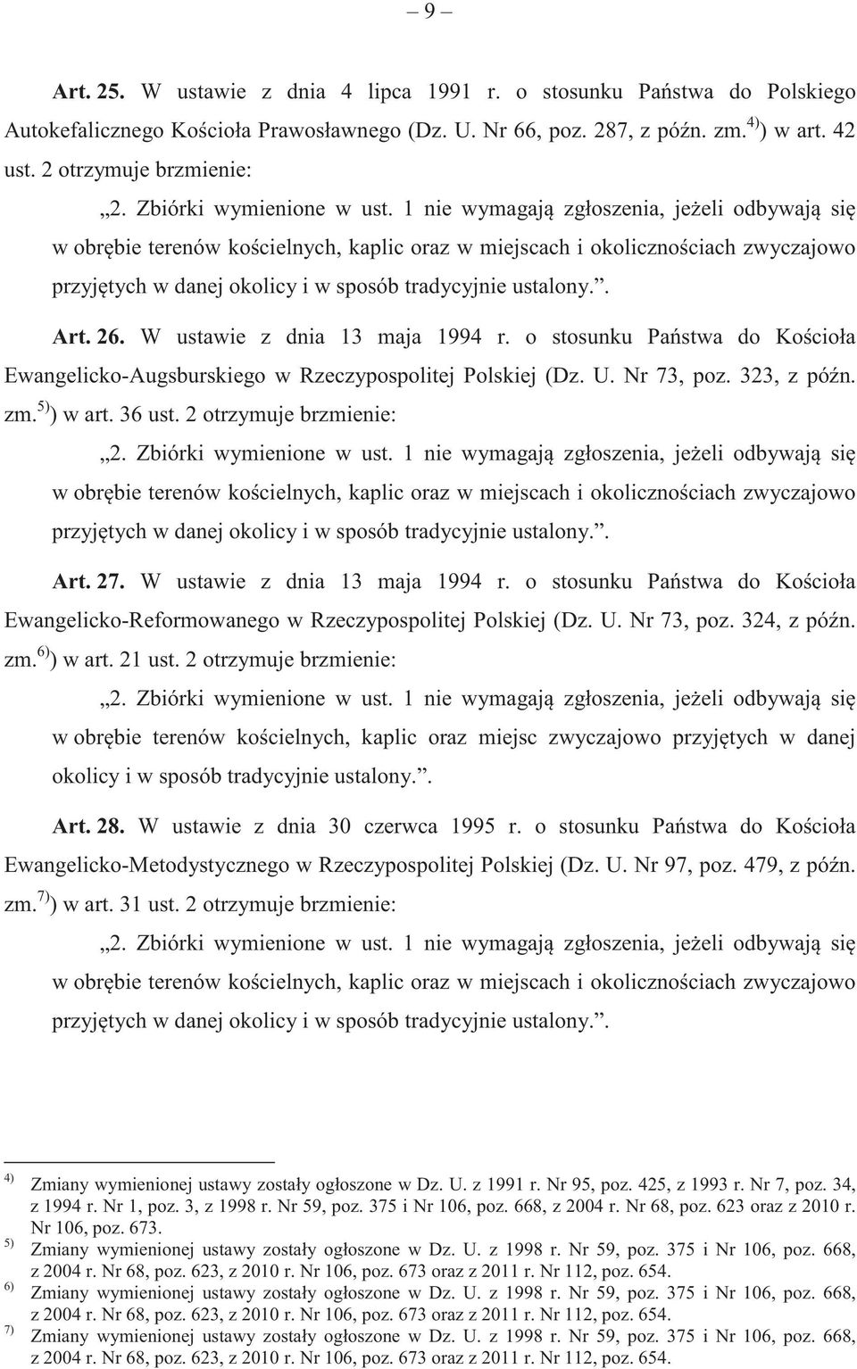 1 nie wymagaj zgłoszenia, je eli odbywaj si w obr bie terenów ko cielnych, kaplic oraz w miejscach i okoliczno ciach zwyczajowo przyj tych w danej okolicy i w sposób tradycyjnie ustalony.. Art. 26.