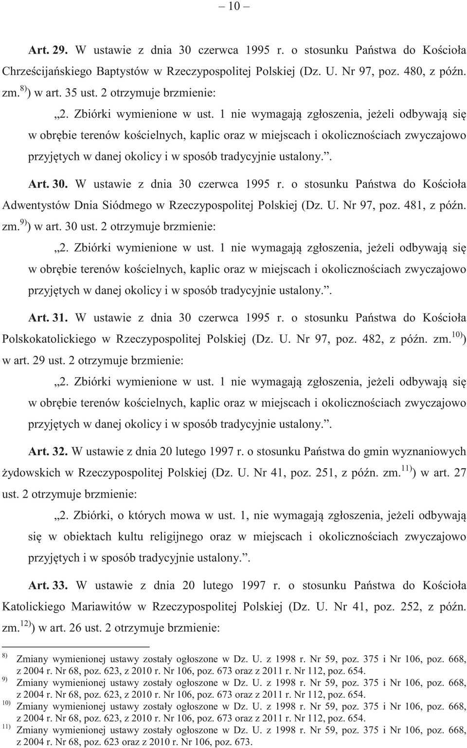 1 nie wymagaj zgłoszenia, je eli odbywaj si w obr bie terenów ko cielnych, kaplic oraz w miejscach i okoliczno ciach zwyczajowo przyj tych w danej okolicy i w sposób tradycyjnie ustalony.. Art. 30.