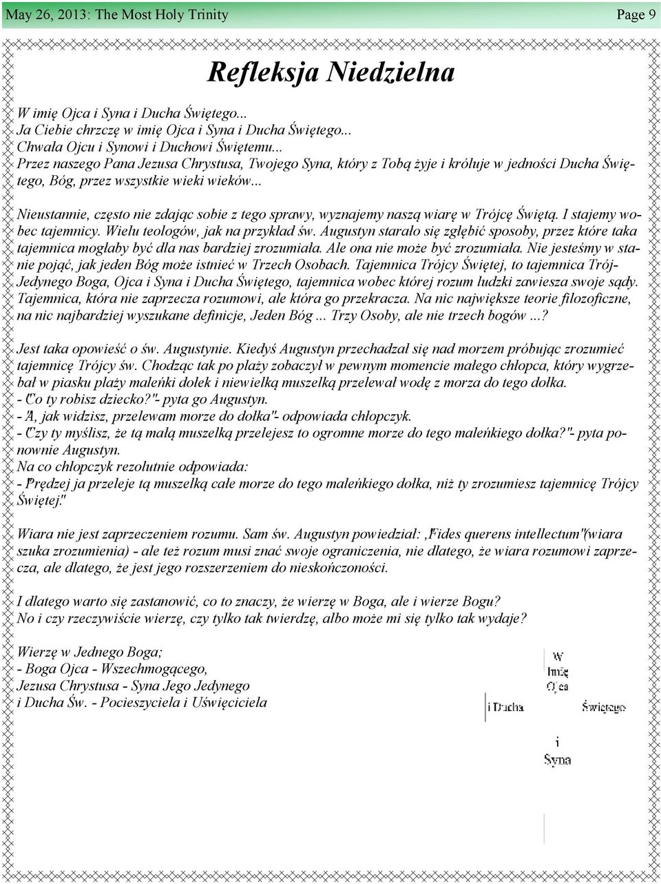 .. Nieustannie, często nie zdaj c sobie z tego sprawy, wyznajemy nasz wiarę w Trójcę więt. I stajemy wobec tajemnicy. Wielu teologów, jak na przykład w.