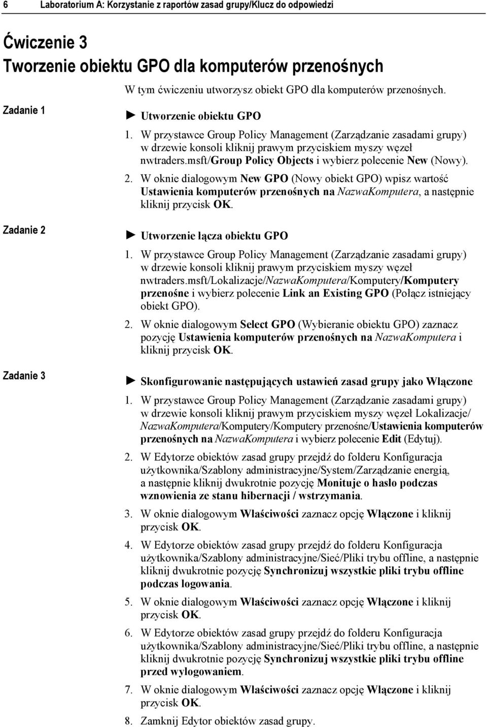 W oknie dialogowym New GPO (Nowy obiekt GPO) wpisz wartość Ustawienia komputerów przenośnych na NazwaKomputera, a następnie kliknij Zadanie 3! Utworzenie łącza obiektu GPO nwtraders.