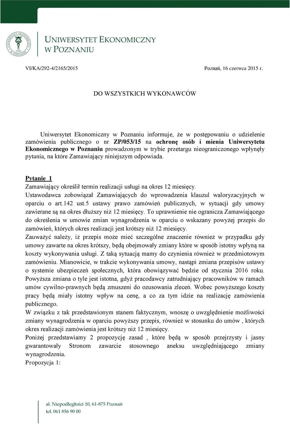 Poznaniu prowadzonym w trybie przetargu nieograniczonego wpłynęły pytania, na które Zamawiający niniejszym odpowiada. Pytanie 1 Zamawiający określił termin realizacji usługi na okres 12 miesięcy.