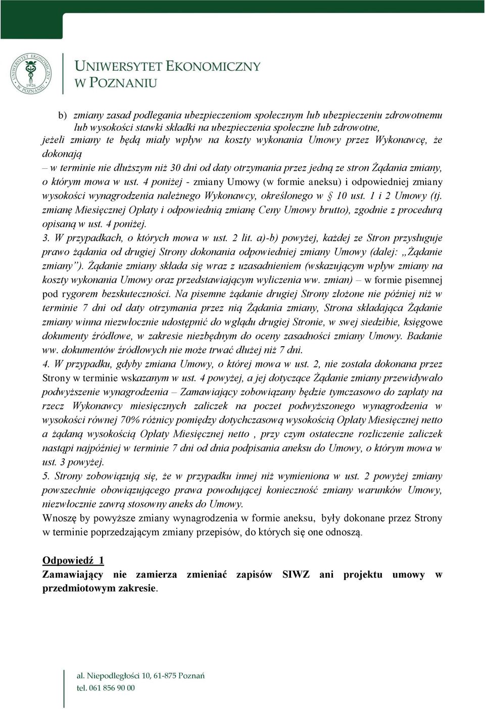 4 poniżej - zmiany Umowy (w formie aneksu) i odpowiedniej zmiany wysokości wynagrodzenia należnego Wykonawcy, określonego w 10 ust. 1 i 2 Umowy (tj.