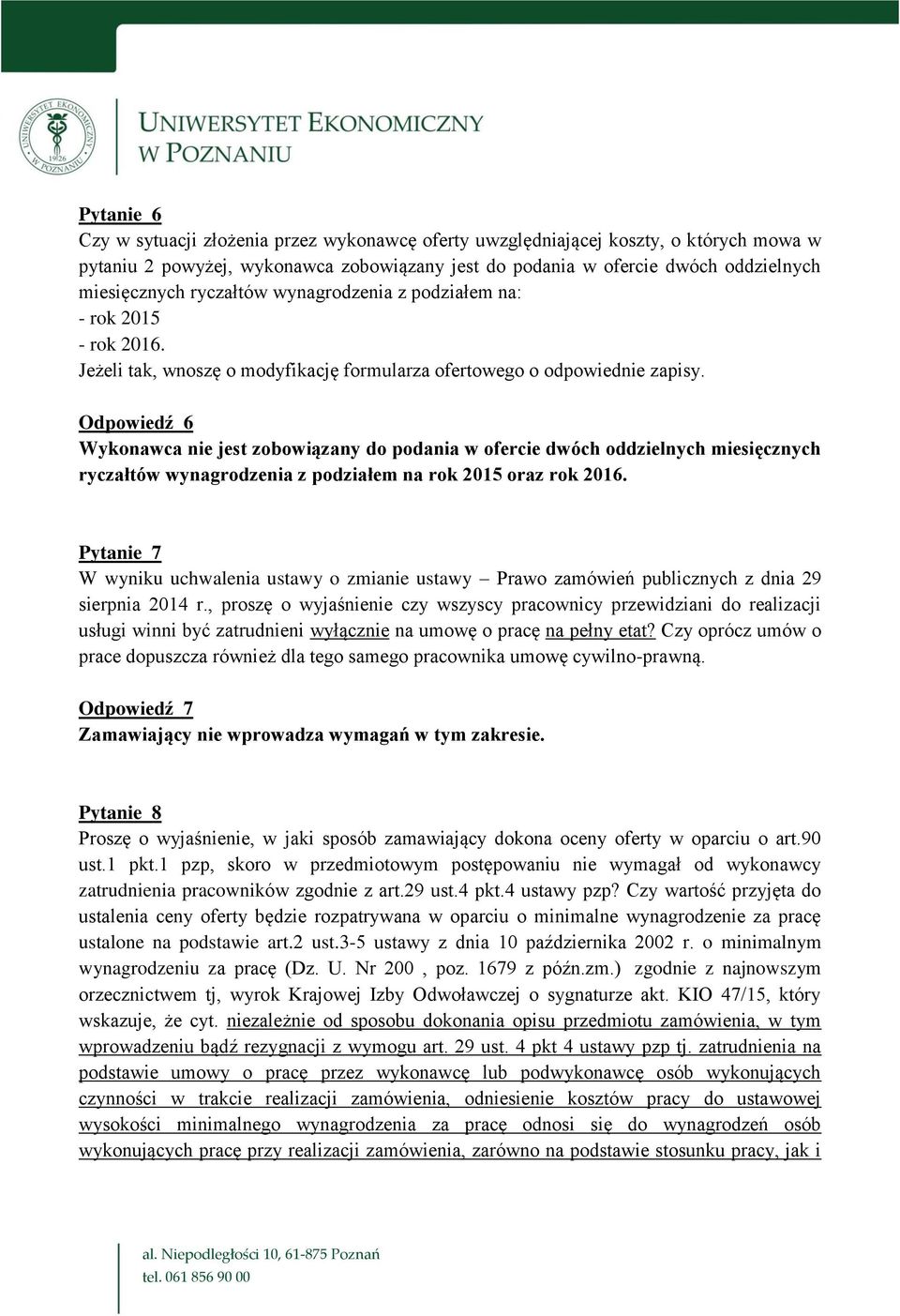 Odpowiedź 6 Wykonawca nie jest zobowiązany do podania w ofercie dwóch oddzielnych miesięcznych ryczałtów wynagrodzenia z podziałem na rok 2015 oraz rok 2016.