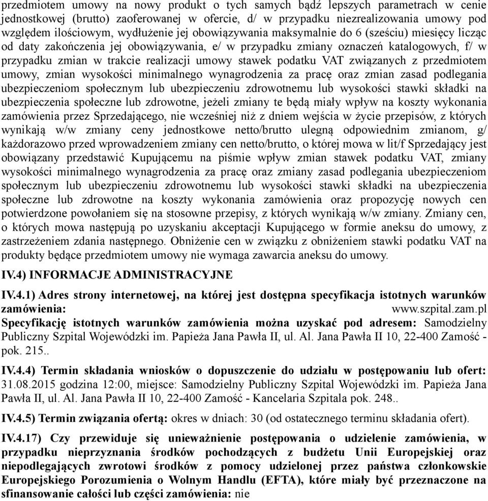 umowy stawek podatku VAT związanych z przedmiotem umowy, zmian wysokości minimalnego wynagrodzenia za pracę oraz zmian zasad podlegania ubezpieczeniom społecznym lub ubezpieczeniu zdrowotnemu lub