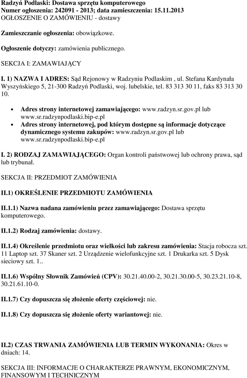 lubelskie, tel. 83 313 30 11, faks 83 313 30 10. Adres strony internetowej zamawiającego: www.radzyn.sr.gov.pl lub www.sr.radzynpodlaski.bip-e.