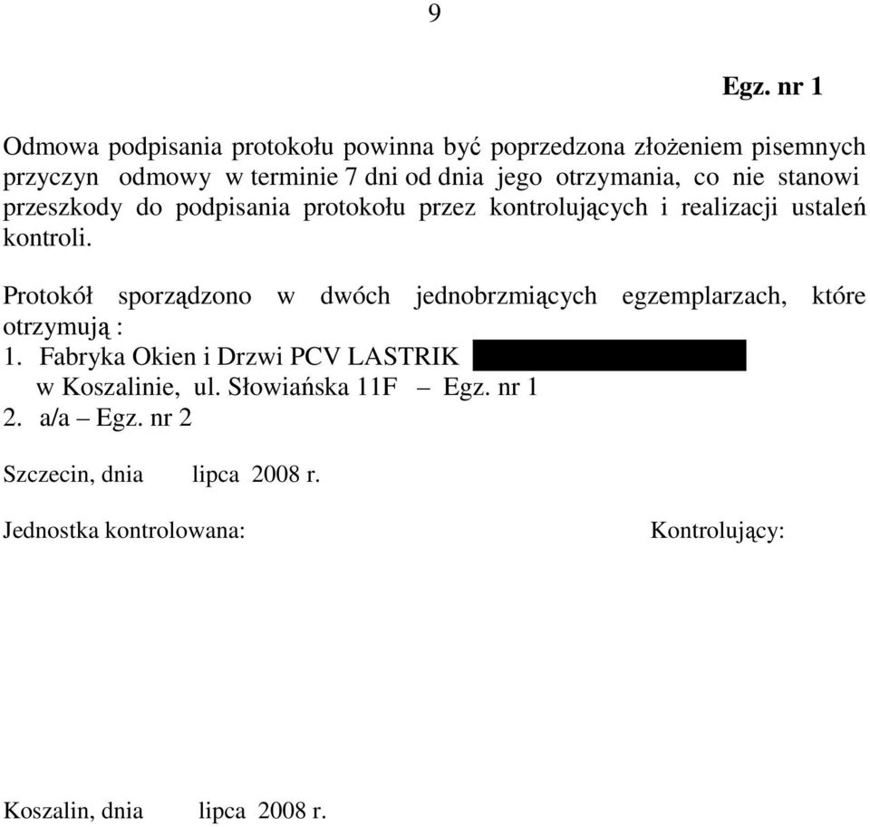 Protokół sporządzono w dwóch jednobrzmiących egzemplarzach, które otrzymują : 1.