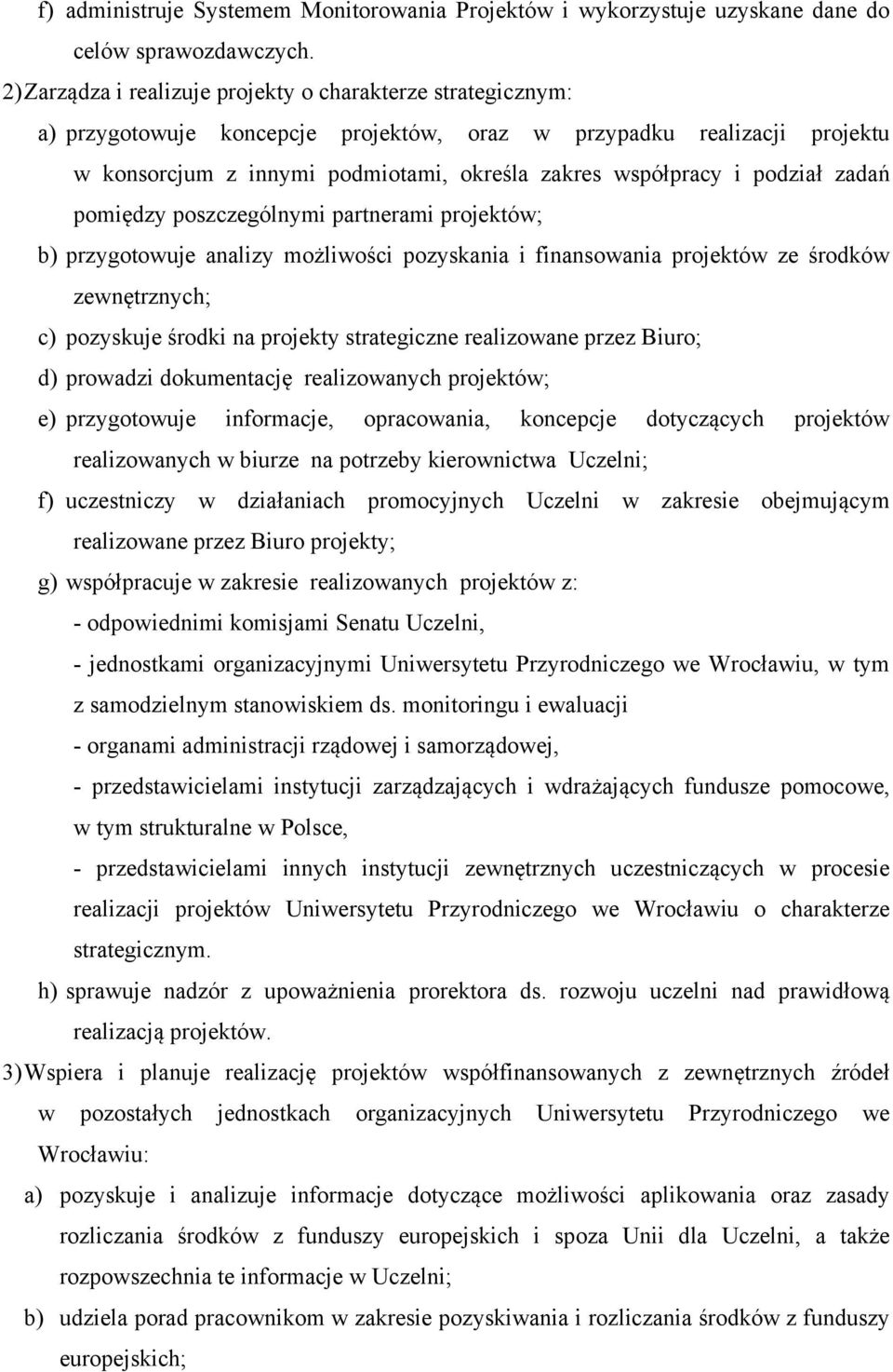 podział zadań pomiędzy poszczególnymi partnerami projektów; b) przygotowuje analizy możliwości pozyskania i finansowania projektów ze środków zewnętrznych; c) pozyskuje środki na projekty