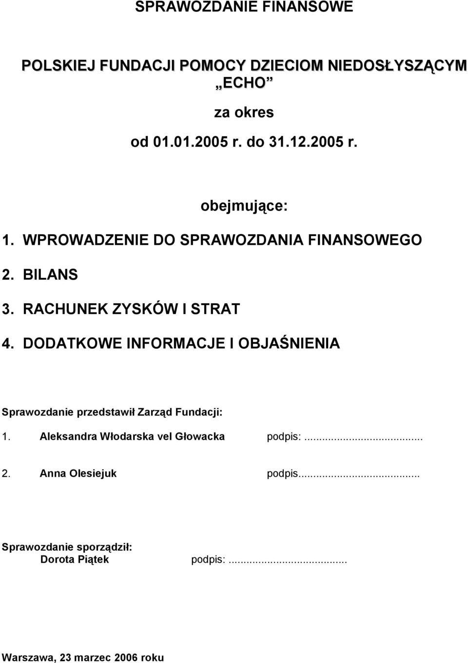 DODATKOWE INFORMACJE I OBJAŚNIENIA Sprawozdanie przedstawił Zarząd Fundacji: 1.