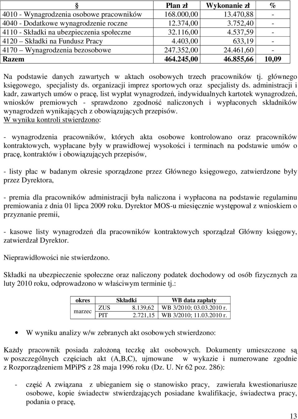 855,66 10,09 Na podstawie danych zawartych w aktach osobowych trzech pracowników tj. głównego księgowego, specjalisty ds. organizacji imprez sportowych oraz specjalisty ds.