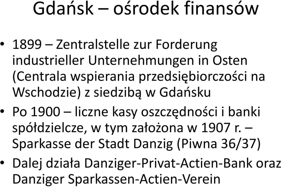 liczne kasy oszczędności i banki spółdzielcze, w tym założona w 1907 r.