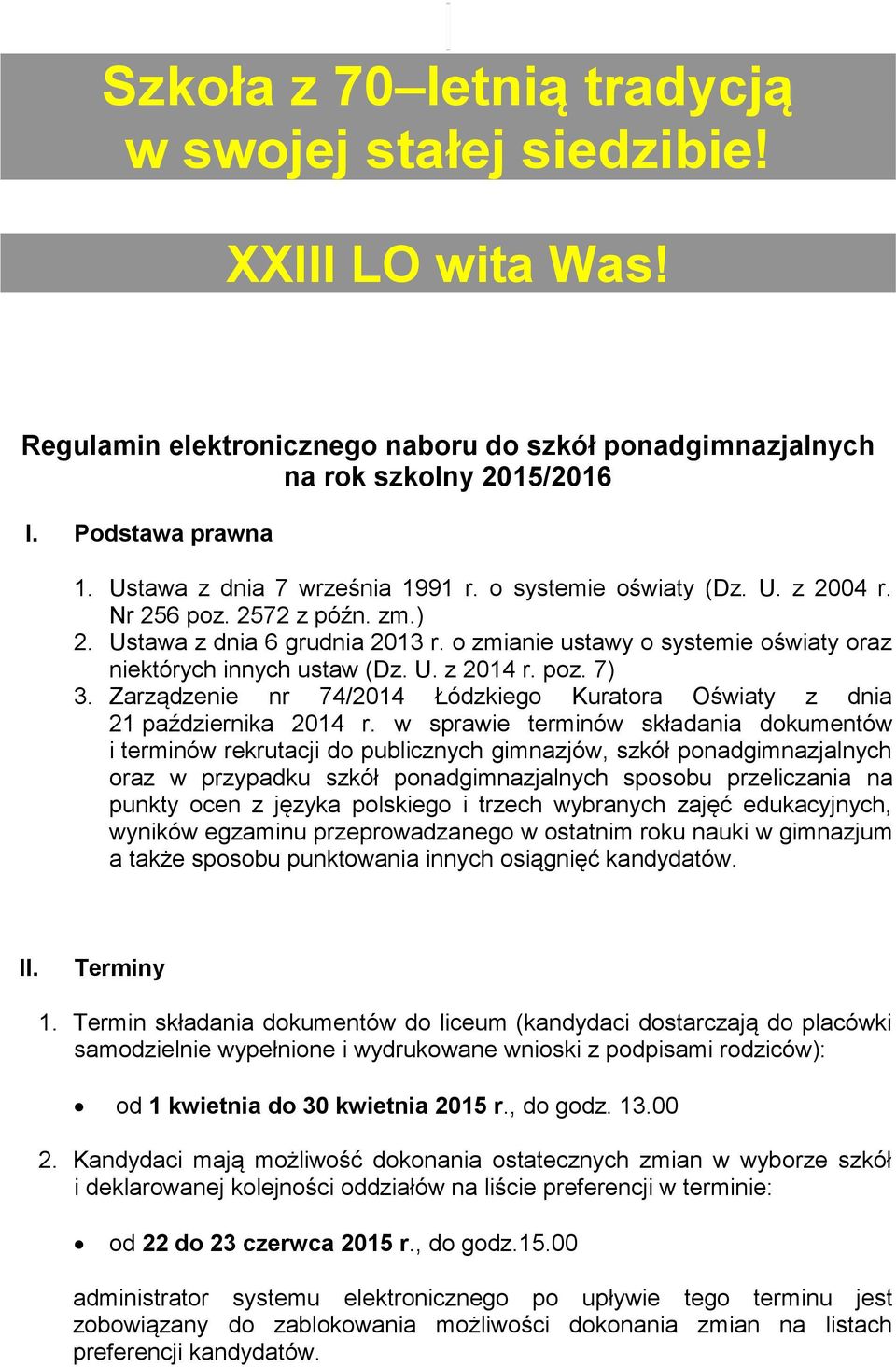 o zmianie ustawy o systemie oświaty oraz niektórych innych ustaw (Dz. U. z 2014 r. poz. 7) 3. Zarządzenie nr 74/2014 Łódzkiego Kuratora Oświaty z dnia 21 października 2014 r.