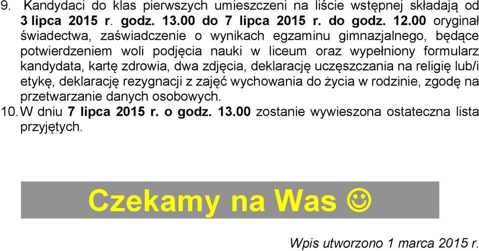 kandydata, kartę zdrowia, dwa zdjęcia, deklarację uczęszczania na religię lub/i etykę, deklarację rezygnacji z zajęć wychowania do życia w rodzinie,