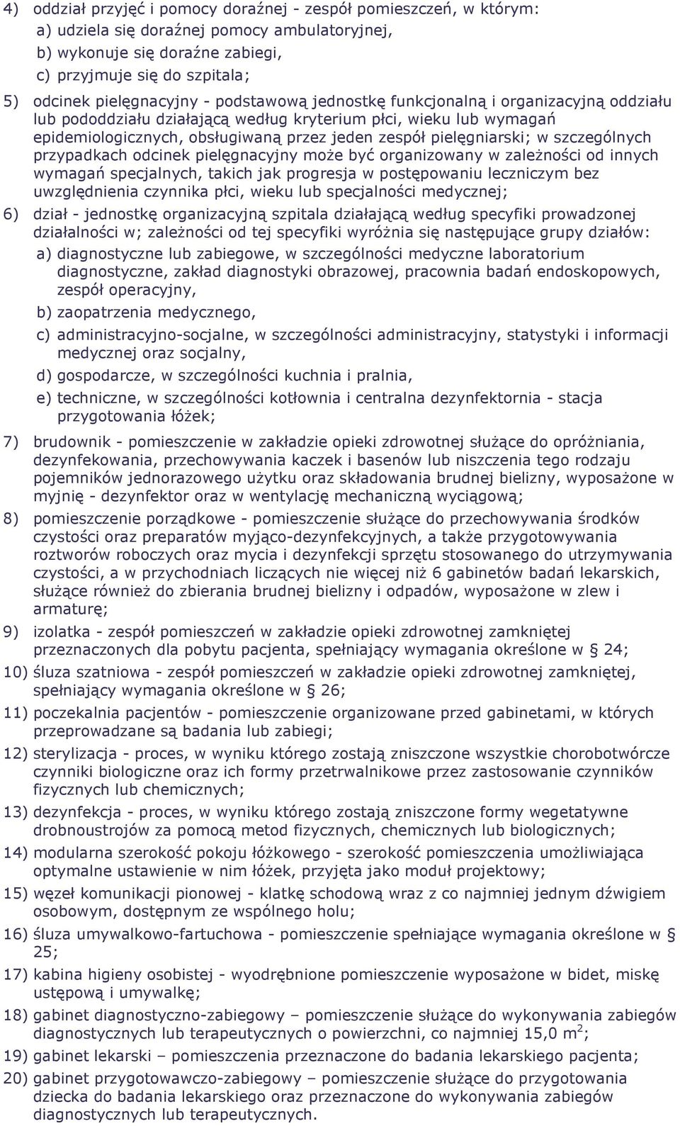 pielęgniarski; w szczególnych przypadkach odcinek pielęgnacyjny moŝe być organizowany w zaleŝności od innych wymagań specjalnych, takich jak progresja w postępowaniu leczniczym bez uwzględnienia