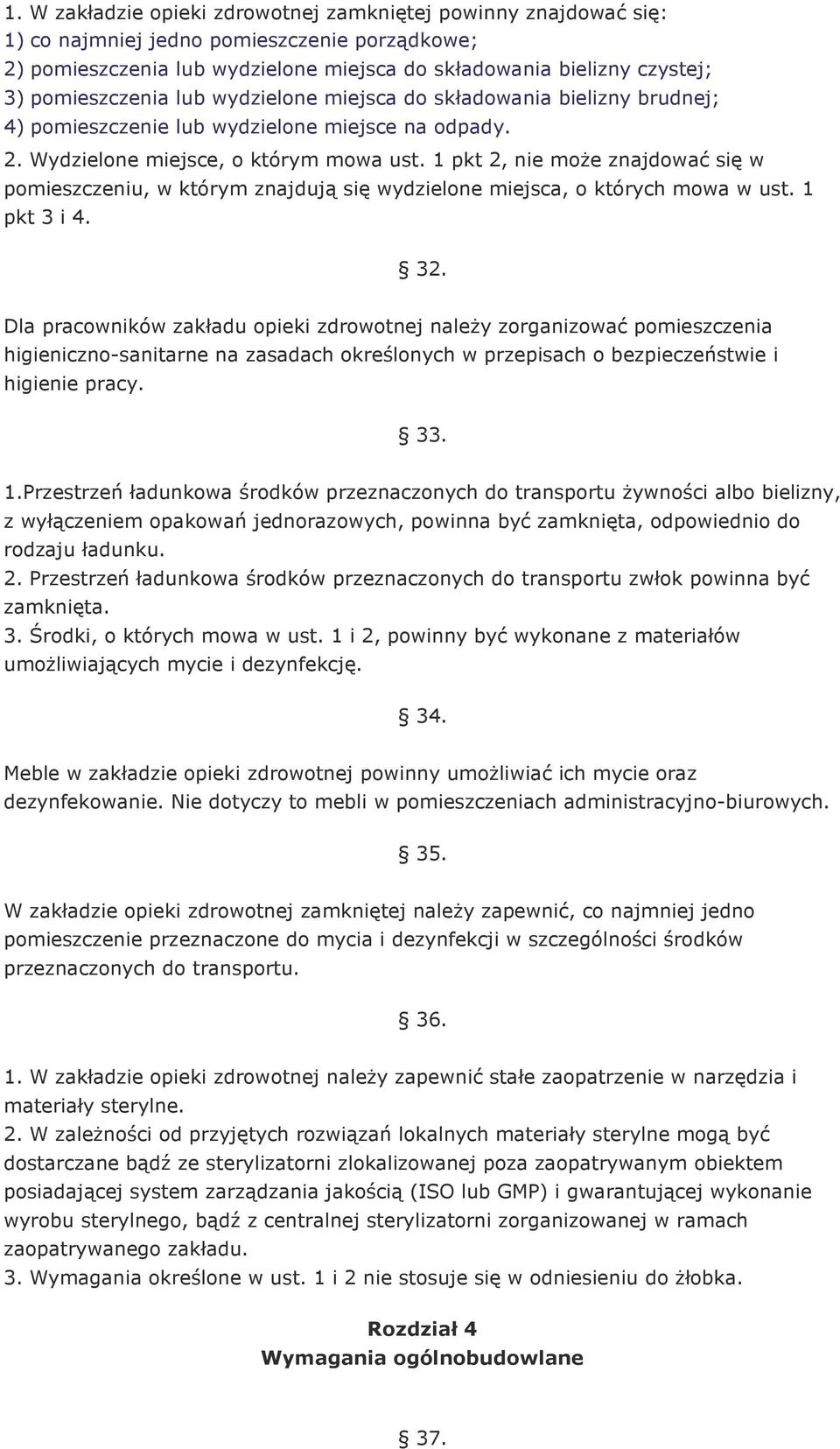 1 pkt 2, nie moŝe znajdować się w pomieszczeniu, w którym znajdują się wydzielone miejsca, o których mowa w ust. 1 pkt 3 i 4. 32.