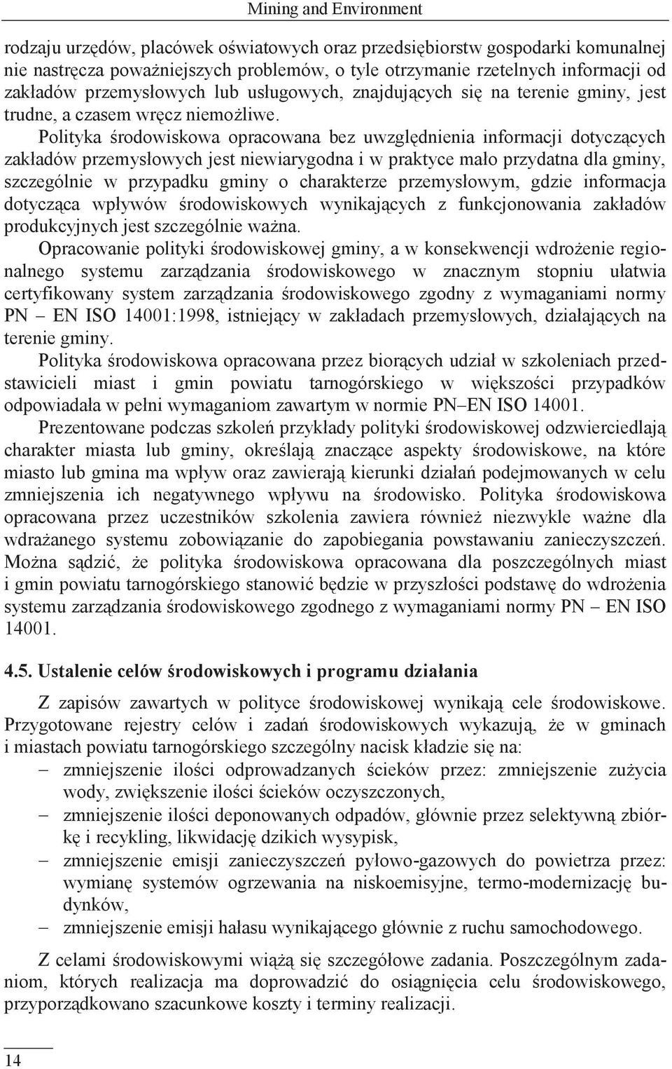 Polityka środowiskowa opracowana bez uwzględnienia informacji dotyczących zakładów przemysłowych jest niewiarygodna i w praktyce mało przydatna dla gminy, szczególnie w przypadku gminy o charakterze