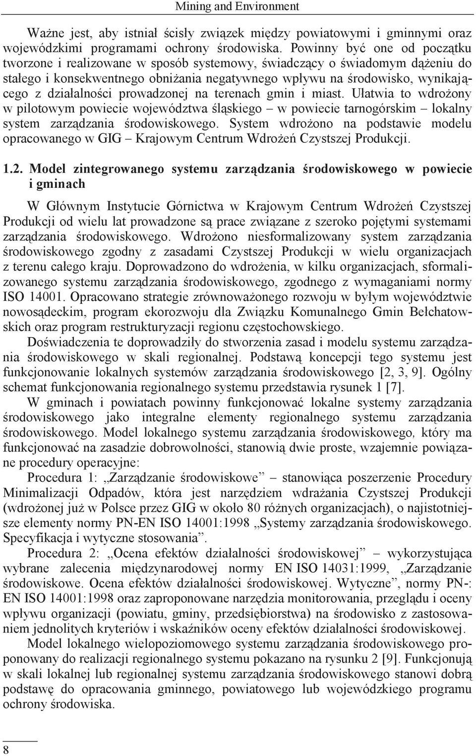 działalności prowadzonej na terenach gmin i miast. Ułatwia to wdrożony w pilotowym powiecie województwa śląskiego w powiecie tarnogórskim lokalny system zarządzania środowiskowego.