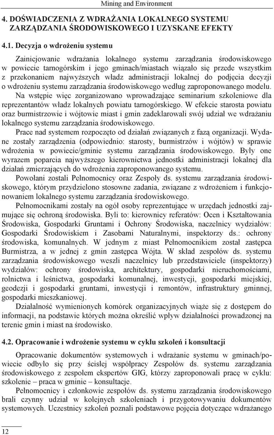 najwyższych władz administracji lokalnej do podjęcia decyzji o wdrożeniu systemu zarządzania środowiskowego według zaproponowanego modelu.