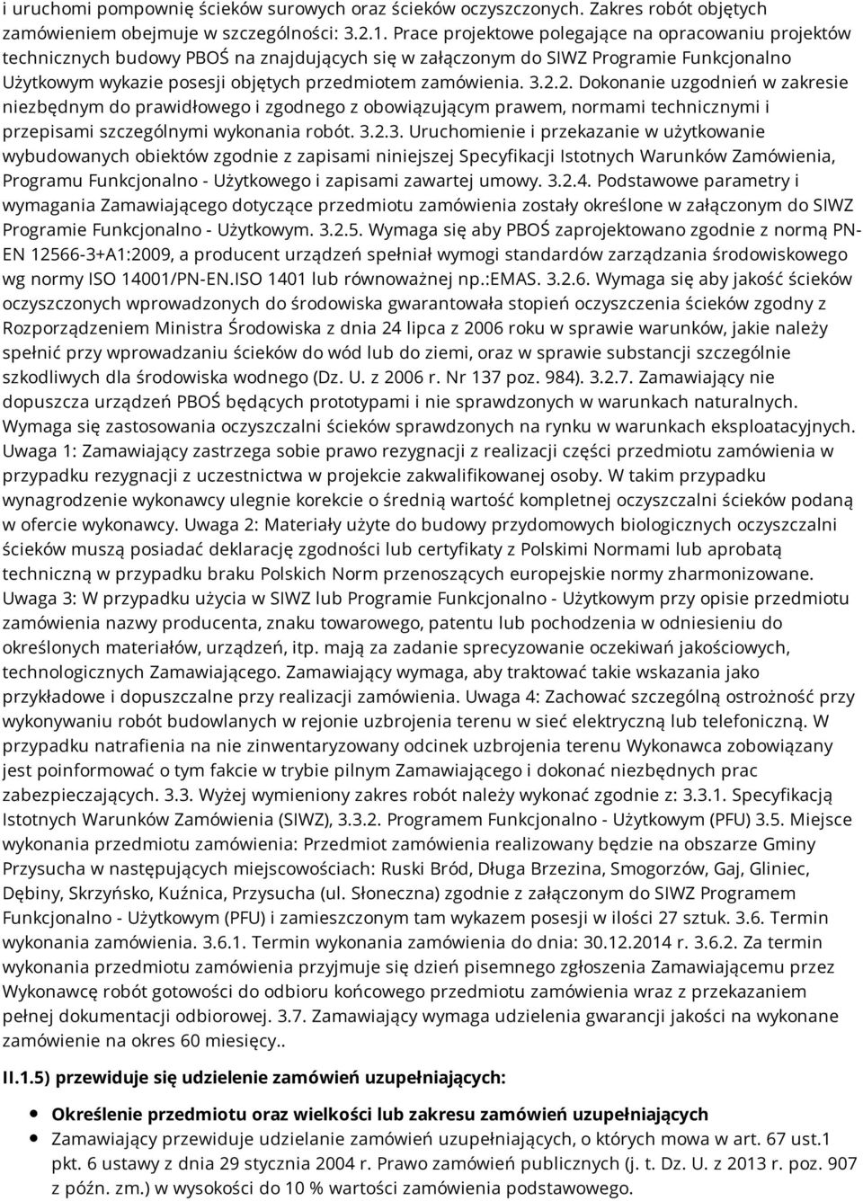 3.2.2. Dokonanie uzgodnień w zakresie niezbędnym do prawidłowego i zgodnego z obowiązującym prawem, normami technicznymi i przepisami szczególnymi wykonania robót. 3.2.3. Uruchomienie i przekazanie w