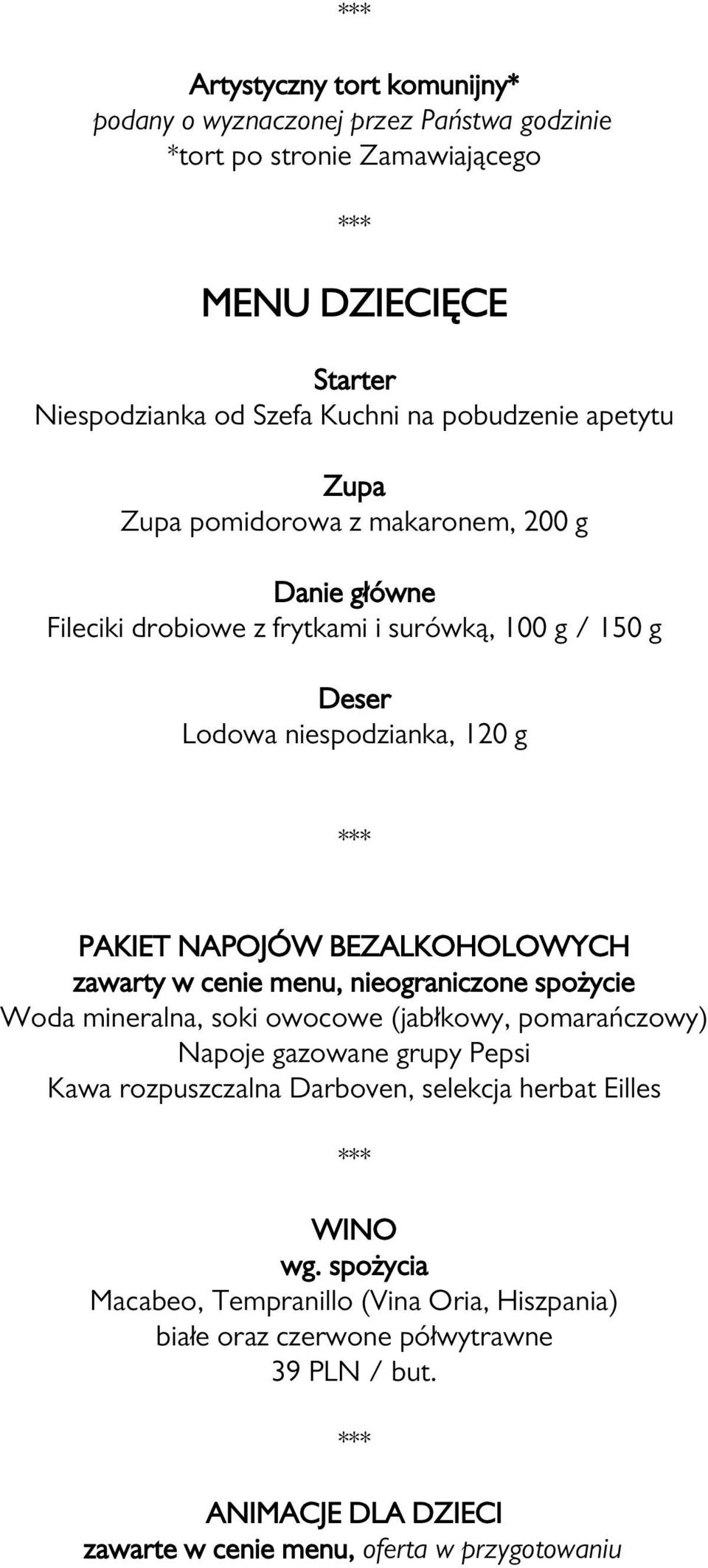 zawarty w cenie menu, nieograniczone spożycie Woda mineralna, soki owocowe (jabłkowy, pomarańczowy) Napoje gazowane grupy Pepsi Kawa rozpuszczalna Darboven, selekcja herbat