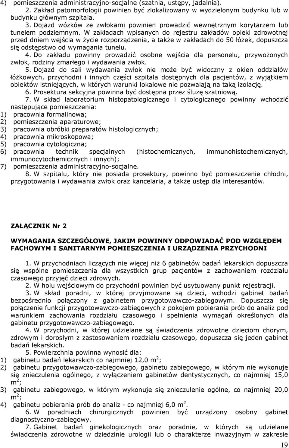 W zakładach wpisanych do rejestru zakładów opieki zdrowotnej przed dniem wejścia w Ŝycie rozporządzenia, a takŝe w zakładach do 50 łóŝek, dopuszcza się odstępstwo od wymagania tunelu. 4.