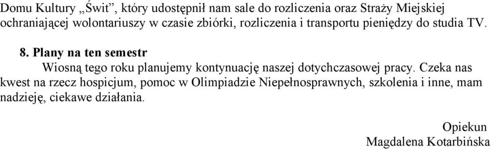 Plany na ten semestr Wiosną tego roku planujemy kontynuację naszej dotychczasowej pracy.