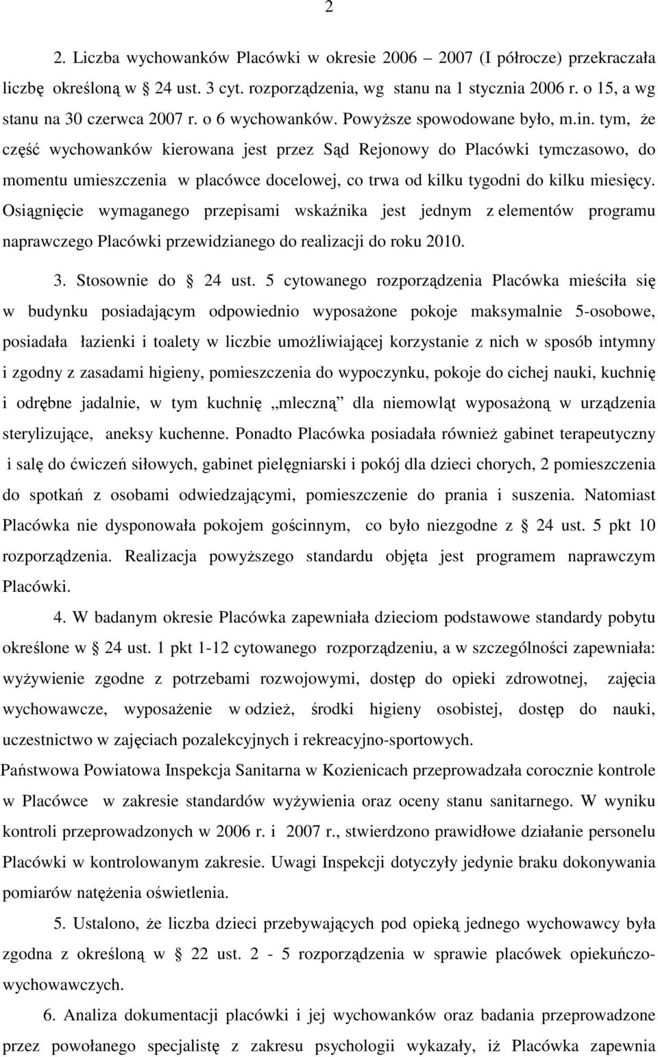 tym, Ŝe część wychowanków kierowana jest przez Sąd Rejonowy do Placówki tymczasowo, do momentu umieszczenia w placówce docelowej, co trwa od kilku tygodni do kilku miesięcy.