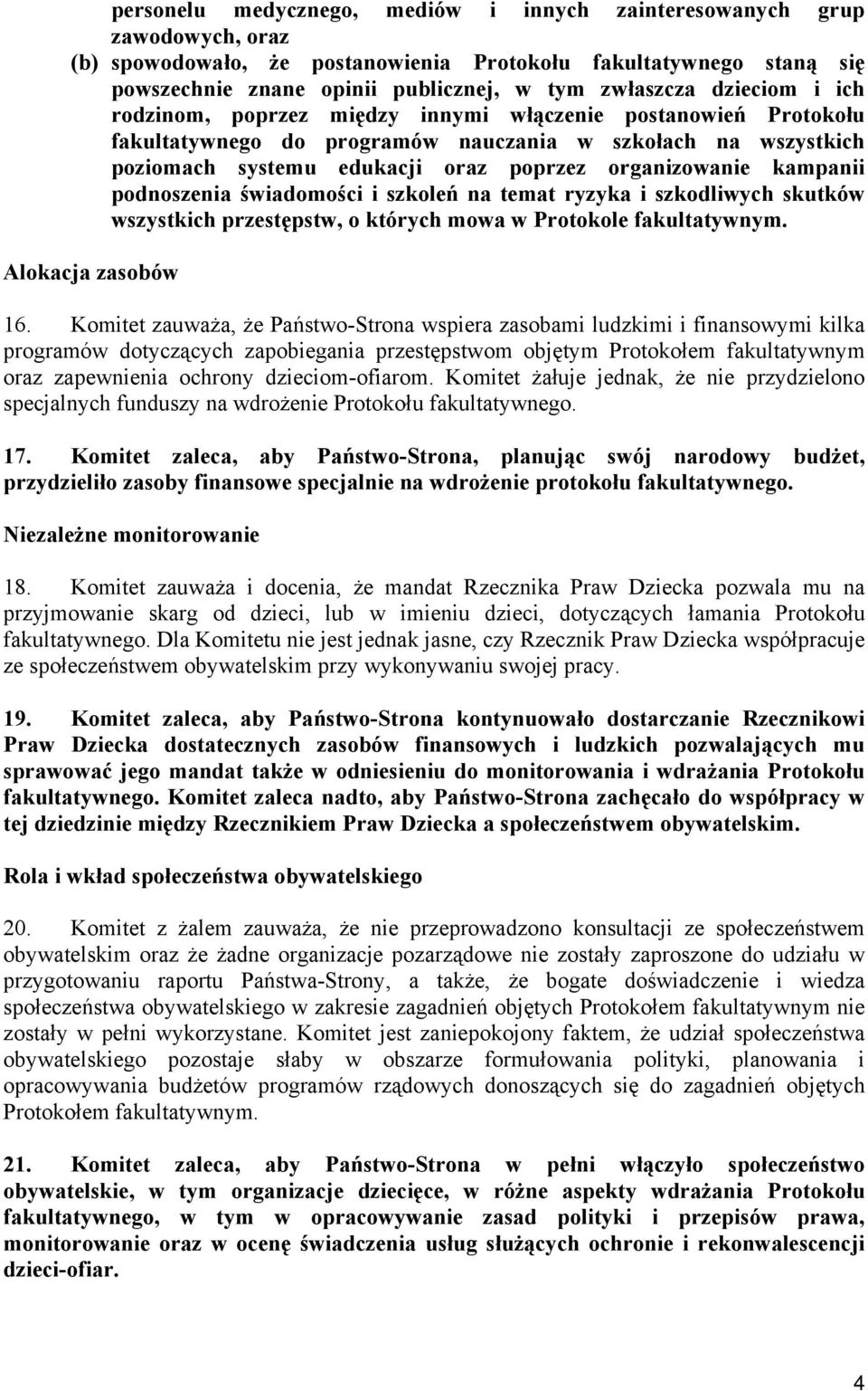 kampanii podnoszenia świadomości i szkoleń na temat ryzyka i szkodliwych skutków wszystkich przestępstw, o których mowa w Protokole fakultatywnym. Alokacja zasobów 16.