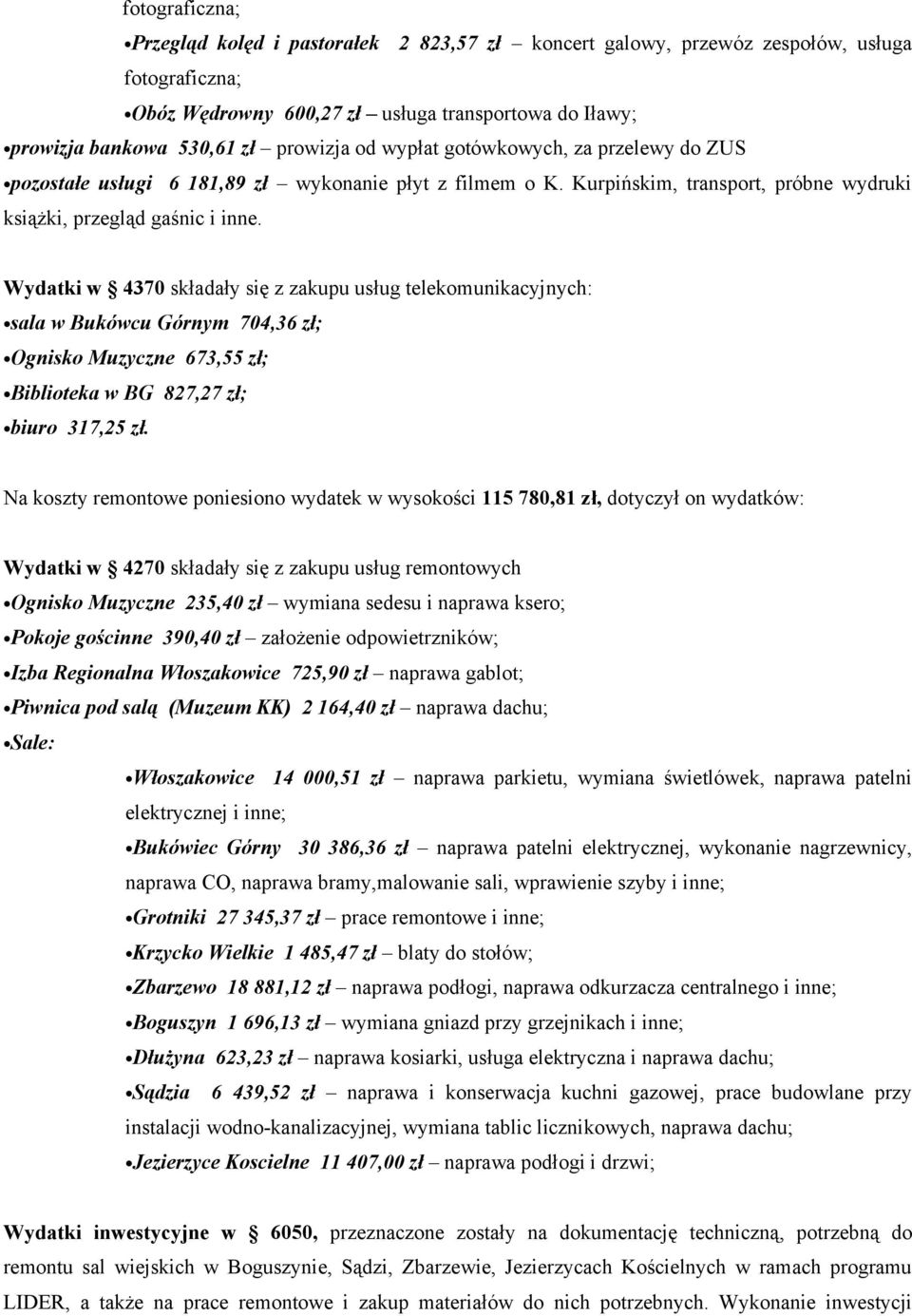 Wydatki w 4370 składały się z zakupu usług telekomunikacyjnych: sala w Bukówcu Górnym 704,36 zł; Ognisko Muzyczne 673,55 zł; Biblioteka w BG 827,27 zł; biuro 317,25 zł.